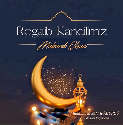 Kaymakamımız Sn. Muhammed Safa KÖMÜRCÜ'nün Kandil Tebriği